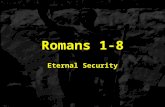 Romans 1-8 Eternal Security. II.God’s eternal care of the believer in Jesus Christ A.How do we define God’s security for the believer in Jesus Christ?