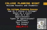 COLLEGE PLANNING NIGHT Welcome Parents and Students! The College Planning Process How do I choose a college? Where do I start? What do I do? Applications?