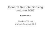 General Remote Sensing autumn 2007 Exercises Markus Törmä Markus.Torma@tkk.fi.