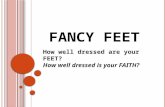FANCY FEET How well dressed are your FEET? How well dressed is your FAITH?