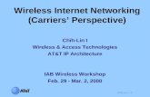 Chih-Lin I –1 Wireless Internet Networking (Carriers’ Perspective) Chih-Lin I Wireless & Access Technologies AT&T IP Architecture IAB Wireless Workshop.