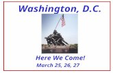 Washington, D.C. March 25, 26, 27 Here We Come! STEPS TO DATE Survey offered to gauge interest Results mixed/not all responded Possibility remains if.