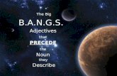 B.A.N.G.S. Adjectives that PRECEDE the Noun they Describe The Big.