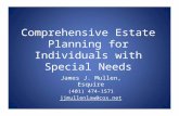 Comprehensive Estate Planning for Individuals with Special Needs James J. Mullen, Esquire (401) 474-1571 jjmullenlaw@cox.net.