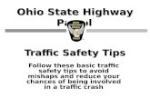 Ohio State Highway Patrol Traffic Safety Tips Follow these basic traffic safety tips to avoid mishaps and reduce your chances of being involved in a traffic.
