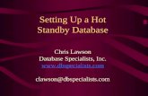 Setting Up a Hot Standby Database Chris Lawson Database Specialists, Inc.  clawson@dbspecialists.com.