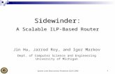 System Level Interconnect Prediction (SLIP) 20081 Sidewinder: A Scalable ILP-Based Router Jin Hu, Jarrod Roy, and Igor Markov Dept. of Computer Science.