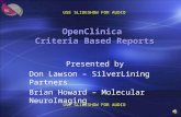 OpenClinica Criteria Based Reports Presented by Don Lawson – SilverLining Partners Brian Howard – Molecular NeuroImaging USE SLIDESHOW FOR AUDIO.