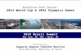Brazilian Port Sector 2014 World Cup & 2016 Olympics Games Presentation by Augusto Wagner Padilha Martins Vice-Minister, Ministry of Ports 2010 Brazil.