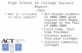 High School to College Success Report FAQs Who is included in this report? ACT-tested students in 2006-2008 grad classes that began college in the fall.