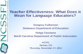 Teacher Effectiveness: What Does it Mean for Language Educators? Gregory Fulkerson Delaware Department of Education Helga Fasciano North Carolina Department.