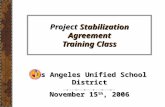 Project Stabilization Agreement Training Class Los Angeles Unified School District November 15 th, 2006.