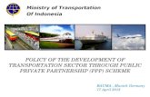 POLICY OF THE DEVELOPMENT OF TRANSPORTATION SECTOR THROUGH PUBLIC PRIVATE PARTNERSHIP (PPP) SCHEME Ministry of Transportation Of Indonesia BAUMA, Munich.