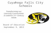 Cuyahoga Falls City Schools Transforming our Learning Communities to address 21 st Century needs Board of Education September 9, 2013.