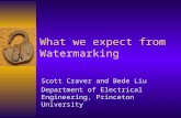 What we expect from Watermarking Scott Craver and Bede Liu Department of Electrical Engineering, Princeton University.