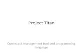 Project Titan Openstack management tool and programming language.