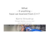 What – if anything – have we learned from C++? Bjarne Stroustrup Morgan Stanley, Columbia, TAMU .