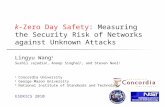 K-Zero Day Safety: Measuring the Security Risk of Networks against Unknown Attacks Lingyu Wang 1 Sushil Jajodia 2, Anoop Singhal 3, and Steven Noel 2 1.