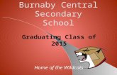 Burnaby Central Secondary School Graduating Class of 2015 Home of the Wildcats.