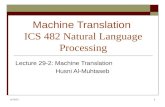 12/18/20141 Machine Translation ICS 482 Natural Language Processing Lecture 29-2: Machine Translation Husni Al-Muhtaseb.
