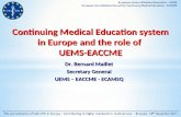 Continuing Medical Education system in Europe and the role of UEMS-EACCME Dr. Bernard Maillet Secretary General UEMS – EACCME - ECAMSQ.
