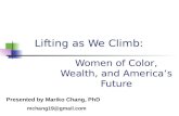 Lifting as We Climb: Women of Color, Wealth, and America’s Future Presented by Mariko Chang, PhD mchang19@gmail.com.