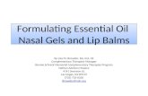 Formulating Essential Oil Nasal Gels and Lip Balms By Lisa M. Browder, RA, ICA, CR Complementary Therapies Manager Bonnie Schreck Memorial Complementary.