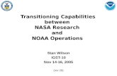 Transitioning Capabilities between NASA Research and NOAA Operations Stan Wilson IGST-10 Nov 14-16, 2005 (rev 29)