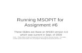 Running MSOPIT for Assignment #6 These Slides are Base on MS3D version 4.6 which was current in Sept. of 2009 Note – These slides contain concepts also.