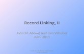Record Linking, II John M. Abowd and Lars Vilhuber April 2011 © 2011 John M. Abowd, Lars Vilhuber, all rights reserved.