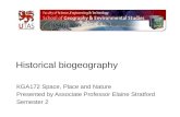 Historical biogeography KGA172 Space, Place and Nature Presented by Associate Professor Elaine Stratford Semester 2.