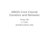 ABGG Core Course Genetics and Behavior Andy Sih 4-7243 asih@ucdavis.edu.