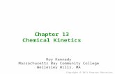 Copyright  2011 Pearson Education, Inc. Chapter 13 Chemical Kinetics Roy Kennedy Massachusetts Bay Community College Wellesley Hills, MA.