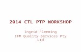 2014 CTL PTP WORKSHOP Ingrid Flemming IFM Quality Services Pty Ltd.