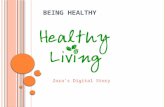 B EING H EALTHY Zora’s Digital Story. B EING HEALTHY IS VERY IMPORTANT TO YOUR LIFE. M ANY PEOPLE DON ’ T REALIZE WHY IT AFFECTS YOUR LIFE, BUT I’ VE.