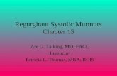 Regurgitant Systolic Murmurs Chapter 15 Are G. Talking, MD, FACC Instructor Patricia L. Thomas, MBA, RCIS.