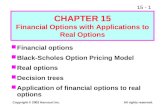 15 - 1 Copyright © 2002 Harcourt Inc.All rights reserved. Financial options Black-Scholes Option Pricing Model Real options Decision trees Application.