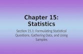 Chapter 15: Statistics Section 15.1: Formulating Statistical Questions, Gathering Data, and Using Samples.