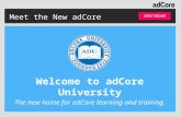 Meet the New adCore AMSTERDAM Welcome to adCore University The new home for adCore learning and training.