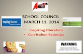 SCHOOL COUNCIL MARCH 11, 2014 Inspiring Education Curriculum Redesign.