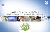 NWPCSS Presentation 11/09/14 Dominic Kennedy – Framework Sales Manager.
