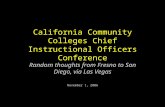 California Community Colleges Chief Instructional Officers Conference Random thoughts from Fresno to San Diego, via Las Vegas November 1, 2006.