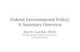 Federal Environmental Policy: A Summary Overview Roy R. Carriker, Ph.D. Professor of Food and Resource Economics University of Florida.