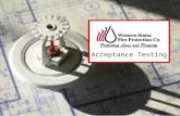 Acceptance Testing. Acceptance Testing of Fire Protection Systems 101 Touch on all types of Fire Sprinkler of systems Fire Pumps and Standpipes Requirements.