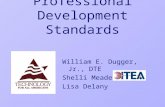 Professional Development Standards William E. Dugger, Jr., DTE Shelli Meade Lisa Delany.