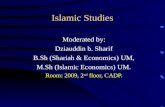 Islamic Studies Moderated by: Dziauddin b. Sharif B.Sh (Shariah & Economics) UM, M.Sh (Islamic Economics) UM. Room: 2009, 2 nd floor, CADP.