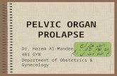PELVIC ORGAN PROLAPSE Dr. Hazem Al-Mandeel 481 GYN Department of Obstetrics & Gynecology السلايد كافي كمرجع – طبقا لكلام الدكتور تم اضافه نوت