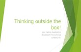 Thinking outside the box! Jane Frankish Headteacher Broadheath Primary School Coventry, UK.