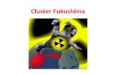 Cluster Fukushima. "Only two things are infinite: The Universe and human stupidity. And I'm not certain about the former." —Albert Einstein.