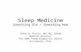 Sleep Medicine Something Old / Something New Glenn W. Burris, MD, MS, FAASM Medical Director The SOMC Sleep Diagnostic Center Portsmouth, Ohio.